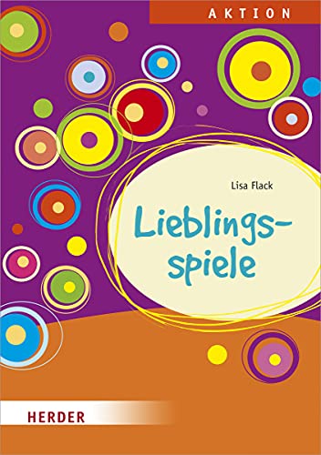 Lieblingsspiele: Eine Spielesammlung für Ganztag, Hort und Schulkindbetreuung von Herder Verlag GmbH