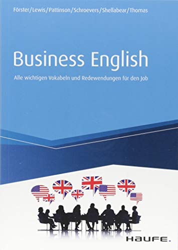 Business English: Alle wichtigen Vokabeln und Redewendungen für den Job. Selbstbewusst auf Englisch mit Geschäftspartnern unterhalten. Wirtschafts-Englisch für E-Mails, Meetings etc. (Haufe Fachbuch) von Haufe Lexware GmbH