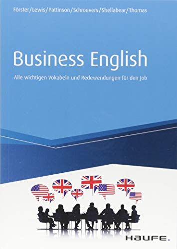Business English: Alle wichtigen Vokabeln und Redewendungen für den Job. Selbstbewusst auf Englisch mit Geschäftspartnern unterhalten. Wirtschafts-Englisch für E-Mails, Meetings etc. (Haufe Fachbuch)