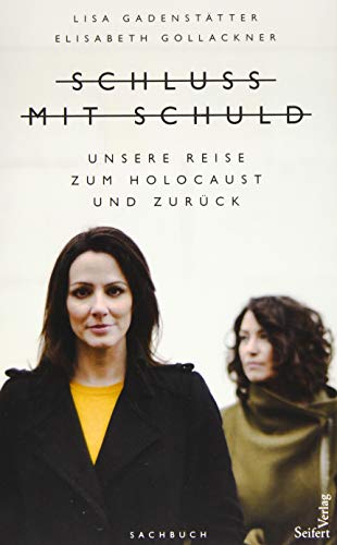 Schluss mit Schuld - Unsere Reise zum Holocaust und zurück Schluss mit Schuld - Unsere Reise zum Holocaust und zurück von Seifert-Verlag
