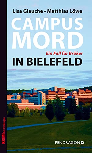 Campusmord in Bielefeld: Ein Fall für Bröker von Pendragon