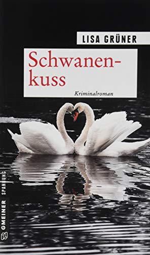 Schwanenkuss: Kriminalroman (Kriminalromane im GMEINER-Verlag)