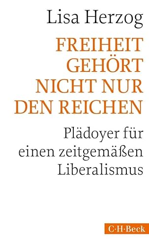 Freiheit gehört nicht nur den Reichen: Plädoyer für einen zeitgemäßen Liberalismus (Beck Paperback) von Beck C. H.