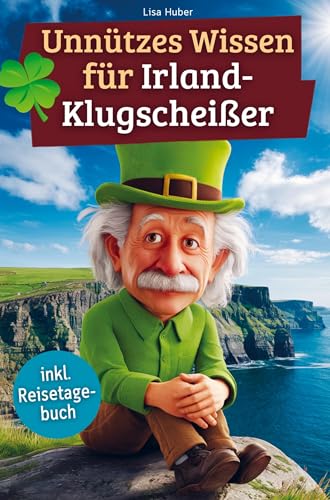 Unnützes Wissen für Irland-Klugscheißer: 222 lustige & skurrile Fakten, die du nie wissen wolltest, aber lieben wirst - das ideale Geschenk für echte Irland-Liebhaber (inkl. Reisetagebuch) von Bookmundo