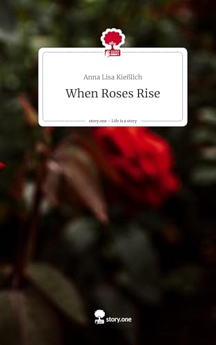 When Roses Rise. Life is a Story - story.one von story.one publishing