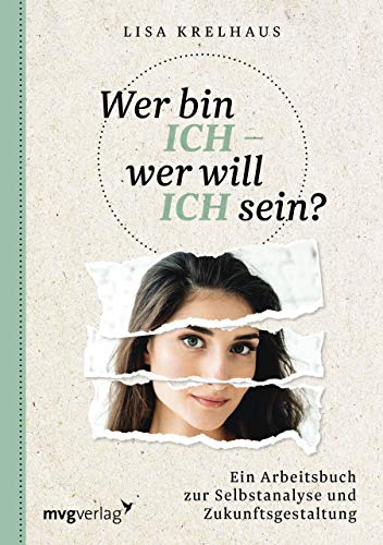 Wer bin ich - wer will ich sein?: Ein Arbeitsbuch zur Selbstanalyse und Zukunftsgestaltung von mvg Verlag