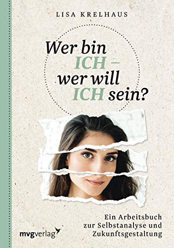 Wer bin ich - wer will ich sein?: Ein Arbeitsbuch zur Selbstanalyse und Zukunftsgestaltung