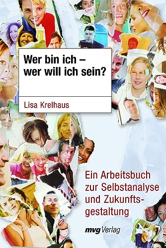 Wer bin ich - wer will ich sein?: Ein Arbeitsbuch Zur Selbstanalyse Und Zukunftsgestaltung von Unbekannt