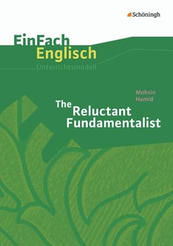 EinFach Englisch Unterrichtsmodelle. Unterrichtsmodelle für die Schulpraxis: EinFach Englisch Unterrichtsmodelle: Mohsin Hamid: The Reluctant Fundamentalist EinFach Englisch Unterrichtsmodelle. Unterrichtsmodelle für die Schulpraxis: EinFach Englisch Unterrichtsmodelle: Mohsin Hamid: The Reluctant Fundamentalist