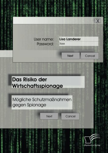 Das Risiko der Wirtschaftsspionage: Mögliche Schutzmaßnahmen gegen Spionage von Diplomica Verlag