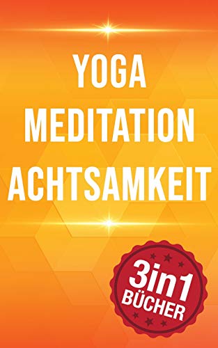Yoga | Meditation | Achtsamkeit: 77 Yoga Haltungen, 10 Minuten Mediation & Achtsamkeit Yoga | Meditation | Achtsamkeit: 77 Yoga Haltungen, 10 Minuten Mediation & Achtsamkeit