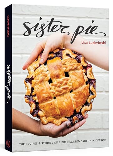Sister Pie: The Recipes and Stories of a Big-Hearted Bakery in Detroit [A Baking Book] von Ten Speed Press