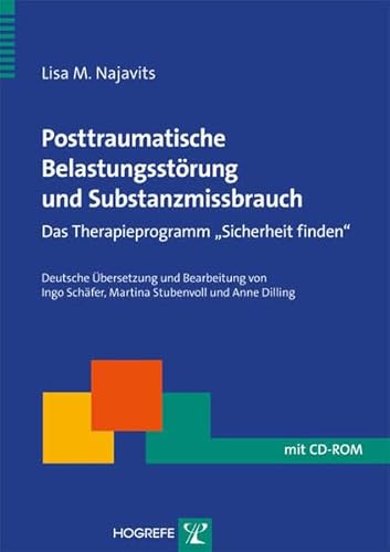 Posttraumatische Belastungsstörung und Substanzmissbrauch: Das Therapieprogramm »Sicherheit finden« (Therapeutische Praxis)