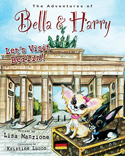 Let's Visit Berlin!: Adventures of Bella & Harry (Adventures of Bella and Harry, Band 15) von Bella & Harry LLC