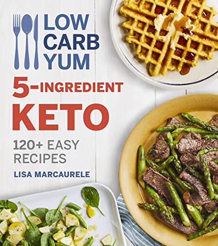 Low Carb Yum 5-Ingredient Keto: 120+ Easy Recipes von Houghton Mifflin