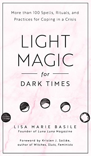 Light Magic for Dark Times: More than 100 Spells, Rituals, and Practices for Coping in a Crisis von Fair Winds Press