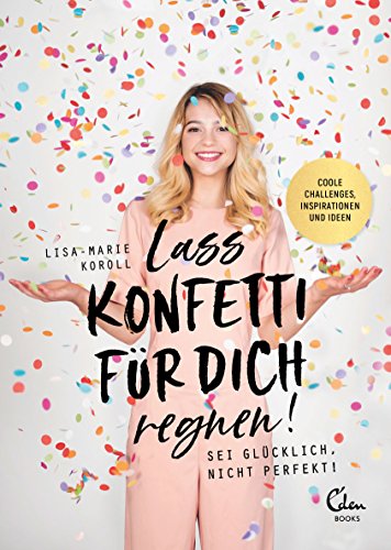 Lass Konfetti für dich regnen: Sei glücklich, nicht perfekt! von Eden Books