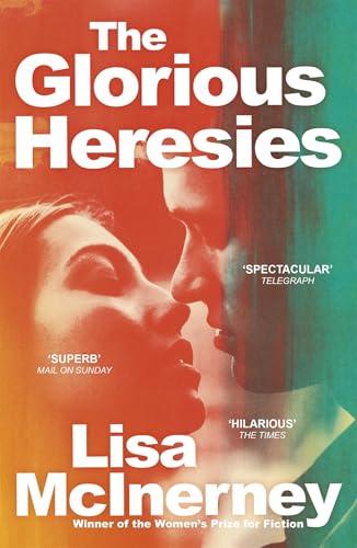 The Glorious Heresies: 'A big, brassy, sexy beast of a book' IRISH TIMES von Hodder And Stoughton Ltd.