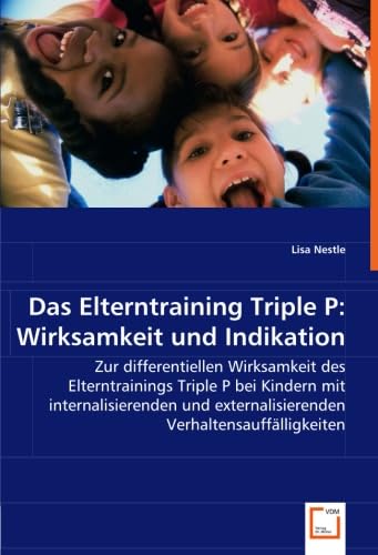 Das Elterntraining Triple P: Wirksamkeit und Indikation von VDM Verlag Dr. Müller