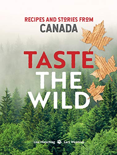 Taste the Wild: Recipes and Stories from Canada von Bloomsbury