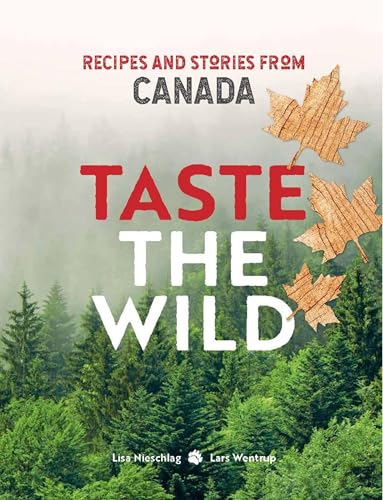 Taste the Wild: Recipes and Stories from Canada