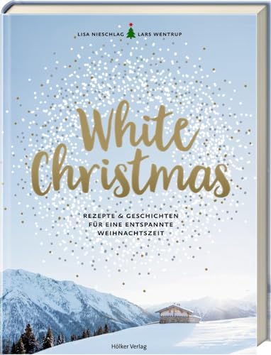 White Christmas: Rezepte & Geschichten für eine entspannte Weihnachtszeit