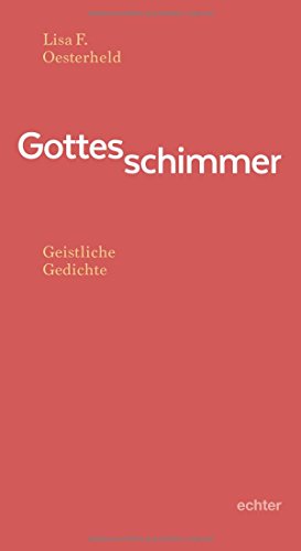 Gottesschimmer: Geistliche Gedichte von Echter