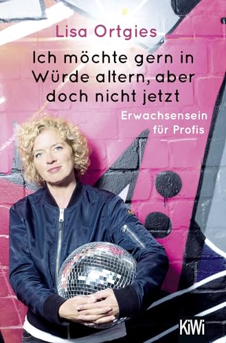Ich möchte gern in Würde altern, aber doch nicht jetzt: Erwachsensein für Profis Ich möchte gern in Würde altern, aber doch nicht jetzt: Erwachsensein für Profis