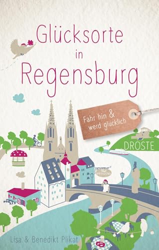 Glücksorte in Regensburg: Fahr hin & werd glücklich von Droste Verlag