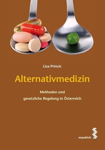 Alternativmedizin: Methoden und gesetzliche Regelung in Österreich von Maudrich