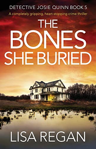 The Bones She Buried: A completely gripping, heart-stopping crime thriller (Detective Josie Quinn, Band 5) von Bookouture