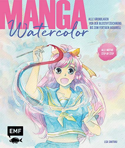 Manga Watercolor – Alle Grundlagen von der Bleistiftzeichnung bis zum fertigen Aquarell: Kawaii, Chibi, Shojo, Shonen: alle Motive Step by Step Manga Watercolor – Alle Grundlagen von der Bleistiftzeichnung bis zum fertigen Aquarell: Kawaii, Chibi, Shojo, Shonen: alle Motive Step by Step