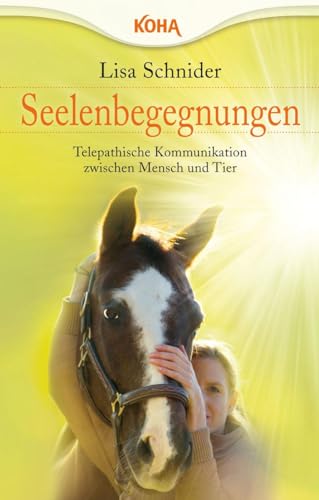 Seelenbegegnungen: Telepathische Kommunikation zwischen Mensch und Tier von Koha-Verlag GmbH