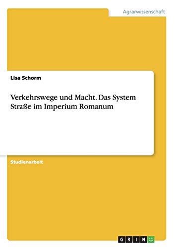 Verkehrswege und Macht. Das System Straße im Imperium Romanum Verkehrswege und Macht. Das System Straße im Imperium Romanum von Books on Demand