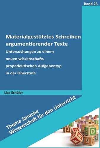 Materialgestütztes Schreiben argumentierender Texte: Untersuchungen zu einem neuen wissenschaftspropädeutischen Aufgabentyp in der Oberstufe (Thema Sprache - Wissenschaft für den Unterricht) von Schneider Verlag GmbH