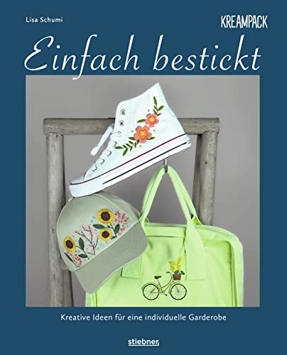 Einfach bestickt. Kreative Ideen für eine individuelle Garderobe. Sticken lernen leicht gemacht – auch für Anfänger! Stickvorlagen zum Abpausen und nachsticken mit Schritt-für-Schritt-Anleitungen Einfach bestickt. Kreative Ideen für eine individuelle Garderobe. Sticken lernen leicht gemacht – auch für Anfänger! Stickvorlagen zum Abpausen und nachsticken mit Schritt-für-Schritt-Anleitungen