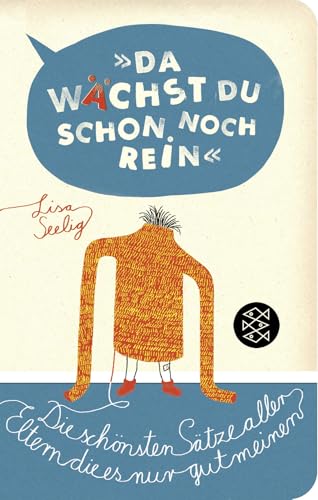 »Da wächst du schon noch rein!«: Die schönsten Sätze aller Eltern, die es nur gut meinen von FISCHERVERLAGE