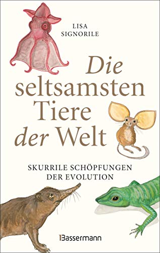 Die seltsamsten Tiere der Welt – Skurrile Schöpfungen der Evolution. Tierporträts, die Darwin und Humboldt sicher nicht kannten. von Bassermann, Edition