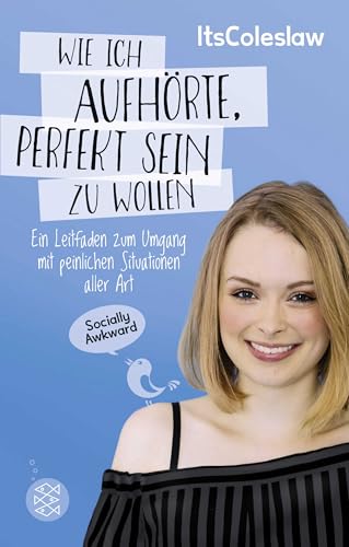 ItsColeslaw: Wie ich aufhörte, perfekt sein zu wollen: Ein Leitfaden zum Umgang mit peinlichen Situationen aller Art von FISCHER Kinder- und Jugendtaschenbuch / Fischer New Media