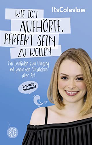 ItsColeslaw: Wie ich aufhörte, perfekt sein zu wollen: Ein Leitfaden zum Umgang mit peinlichen Situationen aller Art