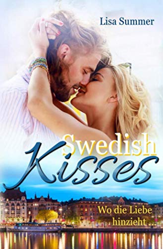 Swedish Kisses: Wo die Liebe hinzieht ... von Independently published