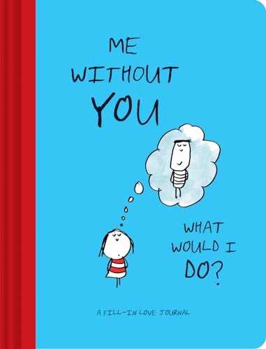 Me Without You, What Would I Do?: A Fill-In Love Journal (Sentimental Boyfriend or Girlfriend Gift, Things I Love About You Journal) von Chronicle Books