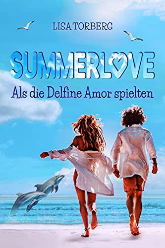 Summerlove: Als die Delfine Amor spielten von Lisa Torberg (Nova MD)