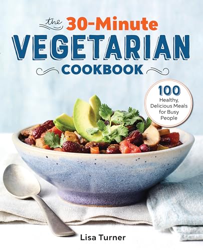 The 30-Minute Vegetarian Cookbook: 100 Healthy, Delicious Meals for Busy People von Rockridge Press