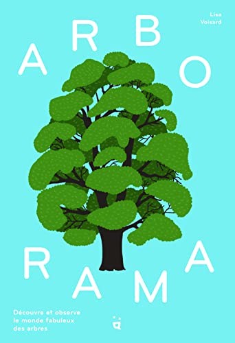 Arborama : Découvre et observe le monde fabuleux des arbres: Découvre et observe le monde merveilleux des arbres