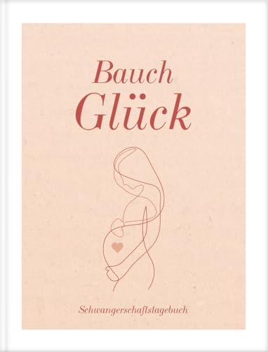 Bauch Glück: Schwangerschaftstagebuch Bauch Glück: Schwangerschaftstagebuch
