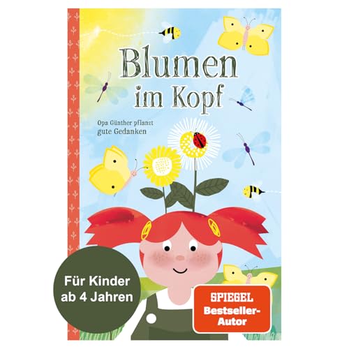 Blumen im Kopf. Opa Günther pflanzt gute Gedanken: Kinderbuch über die Macht der Gedanken für Kinder und Erwachsene