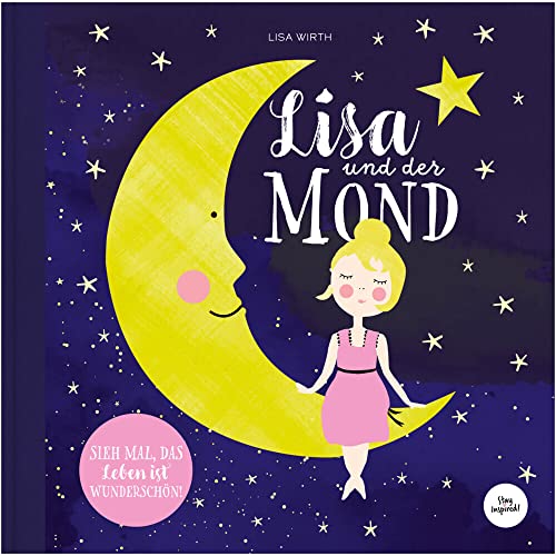 Lisa und der Mond | Kinderbuch über schöne Gute Nacht Geschichte über eine zauberhafte Reise zum Mond | Entdecke die Magie und Schönheit auf der Erde ... Leben.: SIEH MAL, DAS LEBEN IST WUNDERSCHÖN