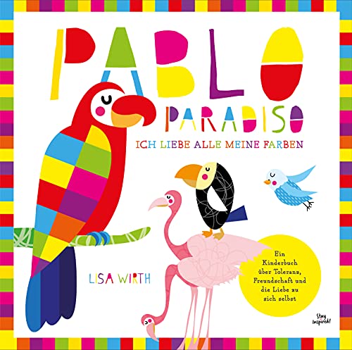Pablo Paradiso – ich liebe alle meine Farben: Ein Kinderbuch über Toleranz, Freundschaft und die Liebe zu sich selbst von Farbspiel