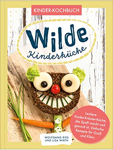 Wilde Kinderküche | Gesund und lecker kochen und backen für und mit Kindern | Kochen mit heimischen Wildkräutern, Früchten und Pflanzen | für ... ist. Einfache Rezepte für Groß und Klein von NOVA MD